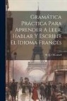 H. G. Ollendorff - Gramática Práctica Para Aprender A Leer, Hablar Y Escribir El Idioma Francés