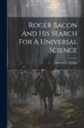 Stewart C. Easton - Roger Bacon And His Search For A Universal Science