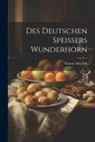 Gustav Meyrink - Des Deutschen Speissers Wunderhorn