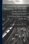 New York (State), New York And Erie Railroad Company - Charter And Laws Relating To The New York And Erie Railroad Co., General Railroad Law, &c