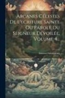 Emanuel Swedenborg - Arcanes Célestes De L'ecriture Sainte Ou Parole Du Seigneur Dévoilée, Volume 4