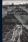 Anonymous - Anecdotes Sur L'etat De La Religion Dans La Chine: 1. Ptie. L'histoire Des Superstitions Des Malabares. 2. Ptie. Ce Qui S'est Passe À Rome & À La Chin