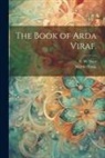 Martin Haug, E. W. West - The Book of Arda Viraf