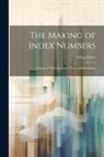 Irving Fisher - The Making of Index Numbers; a Study of Their Varieties, Tests, and Reliability