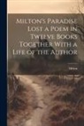 Milton - Milton's Paradise Lost a Poem in Twelve Books Together With a Life of the Author