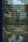 Marcus Tullius Cicero - M. Tullii Ciceronis Trium Orationum Pro Scauro, Pro Tullio, Pro Flacco Partes Ineditae Cum Antiquo Scholiaste Item Inedito Ad Orationem Pro Scauro