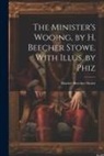 Harriet Beecher Stowe - The Minister's Wooing, by H. Beecher Stowe. With Illus. by Phiz