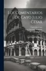 Cayo Julio César, Plutarco, Cayo Suetonio Tranquilo - Los Comentarios De Cayo Julio César: La Guerra De Las Galias