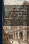 Alonso Vazquez - Guerras De Flandes Y Francia En Tiempo De Alejandro Farnese, Volume 3