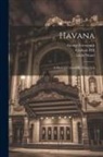 George Grossmith, Graham Hill, Leslie Stuart - Havana: A Musical Comedy In Three Acts