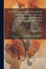 Giambattista Vico - De Antiquissima Italorum Sapientia Ex Linguae Latinae Originibus Eruenda Libri Tres: Liber Primus, Sive Metaphysicus; Volume 1