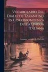 Domenico Ludovico De Vincentiis - Vocabolario Del Dialetto Tarantino in Corrispondenza Della Lingua Italiana