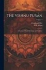 Fitzedward Hall, H. H. Wilson - The Vishnu Purán: A System of Hindu Mythology and Tradition; Volume 3
