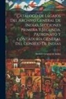 Archivo General De Indias - Catálogo de legajos del Archivo general de Indias, secciones primera y segunda, patronato y contaduría general del Consejo de Indias