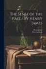 Henry James, Percy Lubbock - The Sense of the Past / by Henry James