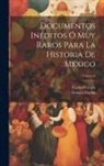 Genaro García, Carlos Pereyra - Documentos Inéditos Ó Muy Raros Para La Historia De México; Volume 6