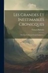 François Rabelais - Les Grandes Et Inestimables Cronicques: Du Grant Et Enorme Geant Gargantua