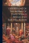 Anonymous - Exhibitions Of The Works Of Hans Sebald Beham And Barthel Beham