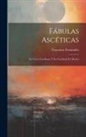 Cayetano Fernández - Fábulas Ascéticas: En Verso Castellano Y En Variedad De Metros
