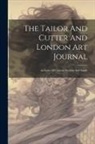 Anonymous - The Tailor And Cutter And London Art Journal: An Index Of Cutting, Fashion And Trade
