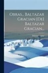 Baltasar Gracián - Obras... Baltazar Gracian [de] Baltazar Gracian