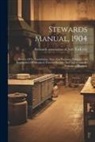 Stewards Association of New York City - Stewards Manual, 1904: History Of Its Foundation, Aims And Purposes, Portraits And Biographies Of Members, Famous Recipes And Instructions By