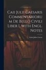 Gaius Julius Caesar - Caii Julii Caesaris Commentariorum De Bello Civili Liber 1, with Engl. Notes