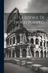 Marcus Junianus Justinus - Le Istorie Di Trogo Pompeo