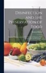 Samuel Rideal - Disinfection and the Preservation of Food: Together With an Account of the Chemical Substances Used As Antiseptics and Preservatives