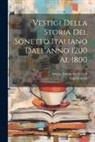 Ugo Foscolo, Maria Antonietta Terzoli - Vestigi Della Storia Del Sonetto Italiano Dall'anno 1200 Al 1800
