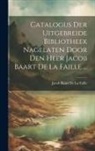 Jacob Baart De La Faille - Catalogus Der Uitgebreide Bibliotheek Nagelaten Door Den Heer Jacob Baart De La Faille