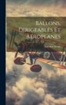 Alphonse Berget - Ballons, Dirigeables Et Aéroplanes