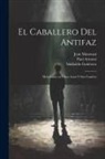 Sinibaldo Gutiérrez, Jean Manoussi, Paul B. Armont - El caballero del antifaz: Melodrama en cinco actos y seis cuadros