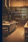 Alexis Benoît Soyer - Soyer's Charitable Cookery