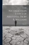 Aristoteles - The Nicomachean Ethics of Aristotle, Tr. by R. Williams