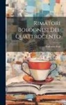 Lodovico Frati - Rimatori Bolognesi Del Quattrocento