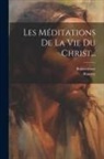 Riancey, Bonaventure - Les Méditations De La Vie Du Christ