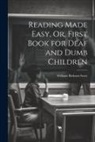 William Robson Scott - Reading Made Easy, Or, First Book for Deaf and Dumb Children