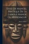 Maurice Delafosse - Essai De Manuel Pratique De La Langue Mande Ou Mandingue