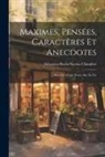 Sébastien-Roch-Nicolas Chamfort - Maximes, Pensées, Caractères Et Anecdotes: Précédés D'une Notice Sur Sa Vie