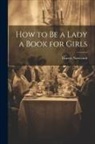 Harvey Newcomb - How to Be a Lady a Book for Girls