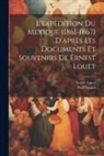 Paul Gaulot, Ernest Louet - L'expédition Du Mexique (1861-1867) D'après Les Documents Et Souvenirs De Ernest Louet
