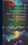 Anonymous - Voyages Imaginaires, Songes, Visions, Et Romans Cabalistiques; Volume 1