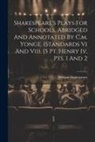 William Shakespeare - Shakespeare's Plays For Schools, Abridged And Annotated By C.m. Yonge. (standards Vi And Vii). [5 Pt. Henry Iv. Pts. 1 And 2