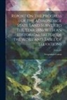 Verplanck Colvin - Report On the Progress of the Adirondack State Land Survey to the Year 1886 With an Historical Sketch of the Work and Table of Elevations