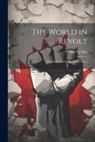 Gustave Le Bon - The World in Revolt; a Psychological Study of our Times