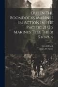 Gerold Frank, James D. Horan - Out In The Boondocks Marines In Action In The Pacific 21 U S Marines Tell Their Stories
