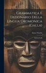 Ettore Viterbo - Grammatica E Dizionario Della Lingua Oromonica (Galla): Italiano-Galla