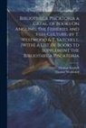 Thomas Satchell, Thomas Westwood - Bibliotheca Piscatoria a Catal. of Books On Angling, the Fisheries and Fish-Culture, by T. Westwood & T. Satchell. [With] a List of Books to Supplemen