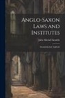 John Mitchell Kemble - Anglo-Saxon Laws and Institutes: Incunabula Juri Anglicani